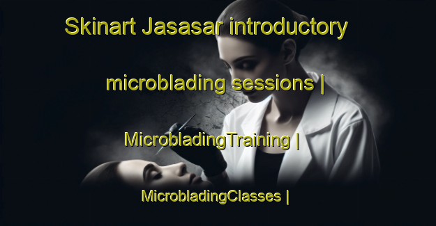 Skinart Jasasar introductory microblading sessions | MicrobladingTraining | MicrobladingClasses | SkinartTraining-India